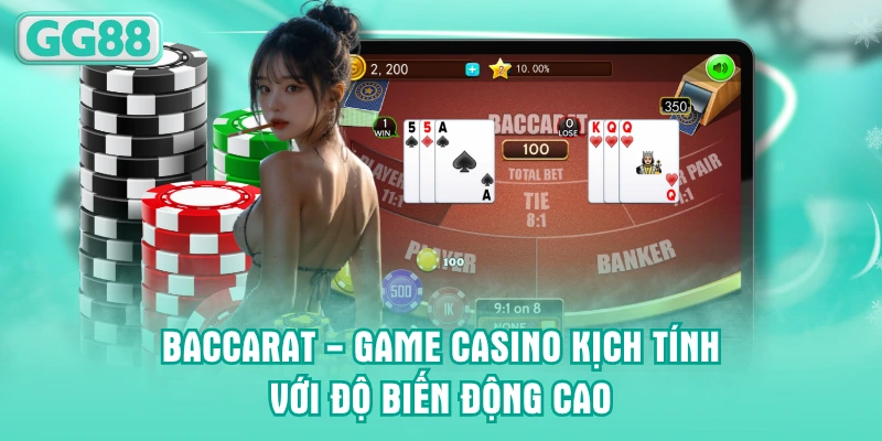 Baccarat - Game Casino kịch tính với độ biến động cao